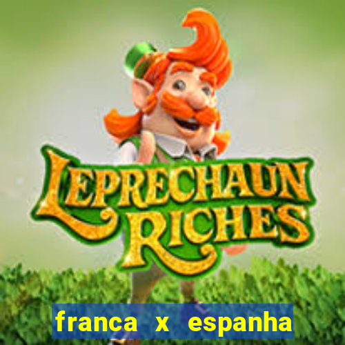 franca x espanha onde assistir