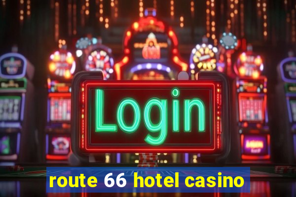 route 66 hotel casino