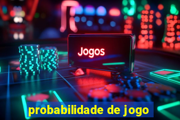 probabilidade de jogo