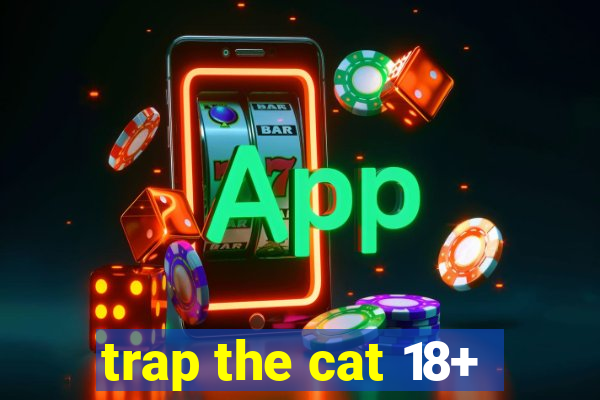 trap the cat 18+