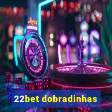 22bet dobradinhas