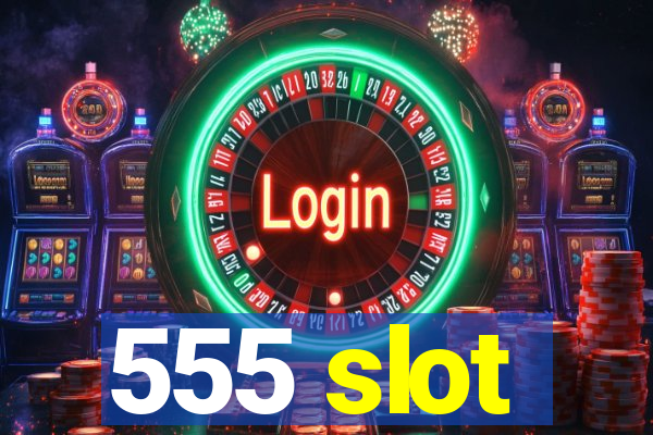 555 slot