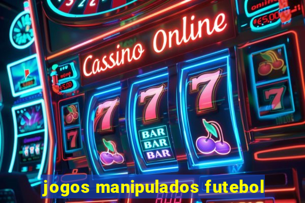 jogos manipulados futebol