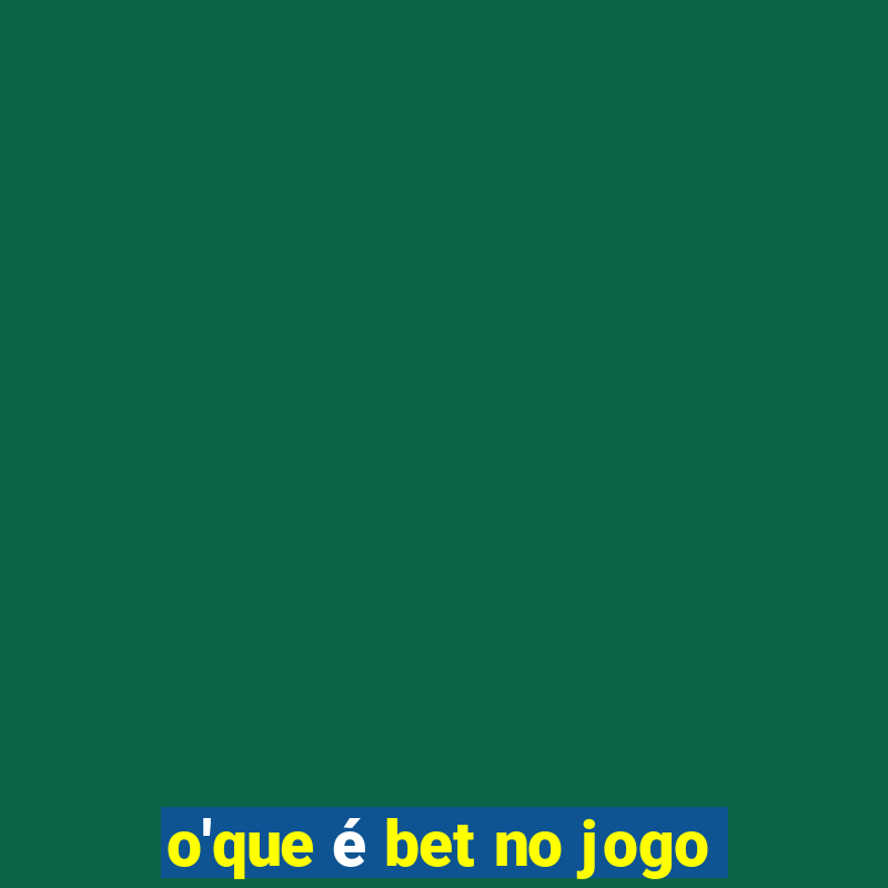 o'que é bet no jogo