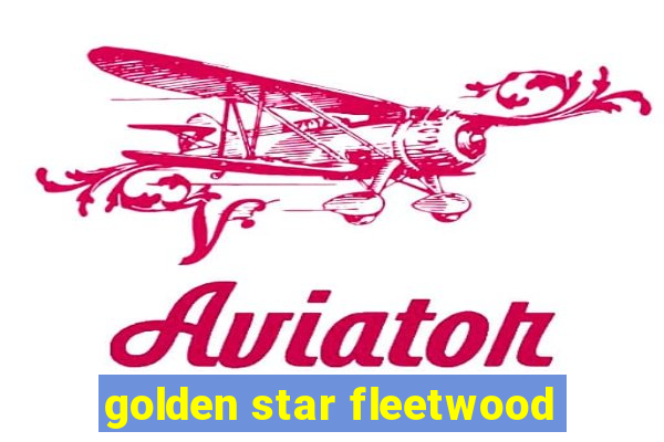 golden star fleetwood