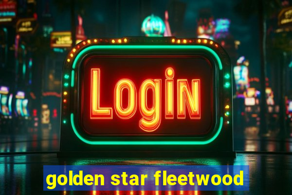 golden star fleetwood