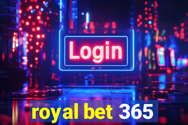 royal bet 365