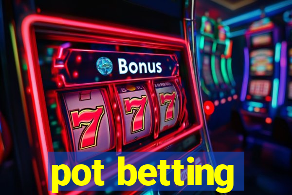 pot betting