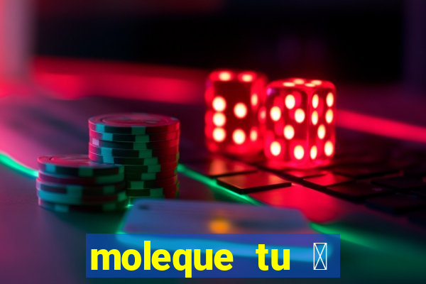 moleque tu 茅 doido 4