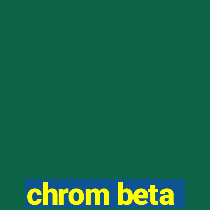 chrom beta