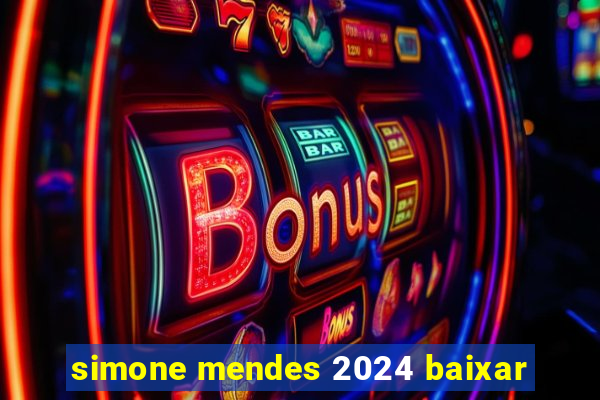 simone mendes 2024 baixar