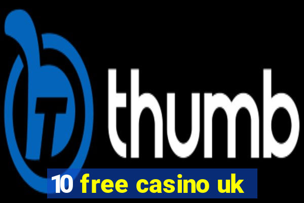 10 free casino uk