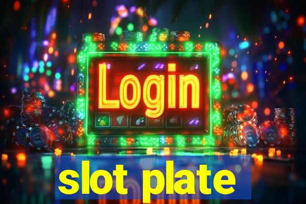 slot plate