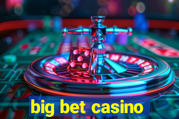 big bet casino