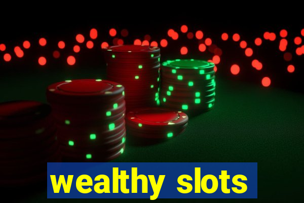 wealthy slots