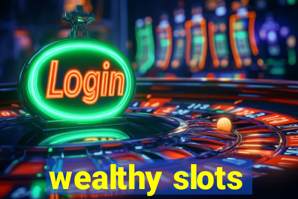 wealthy slots