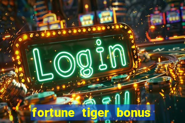 fortune tiger bonus ao se cadastrar