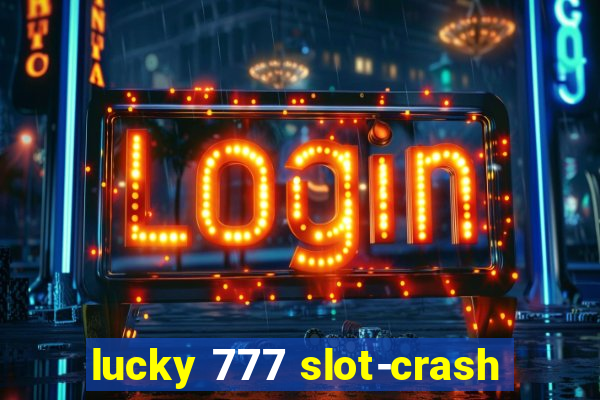 lucky 777 slot-crash