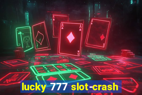 lucky 777 slot-crash