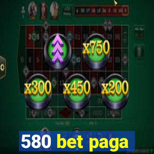 580 bet paga