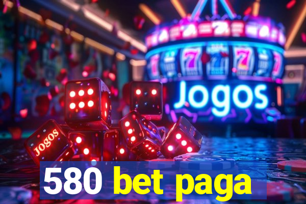 580 bet paga