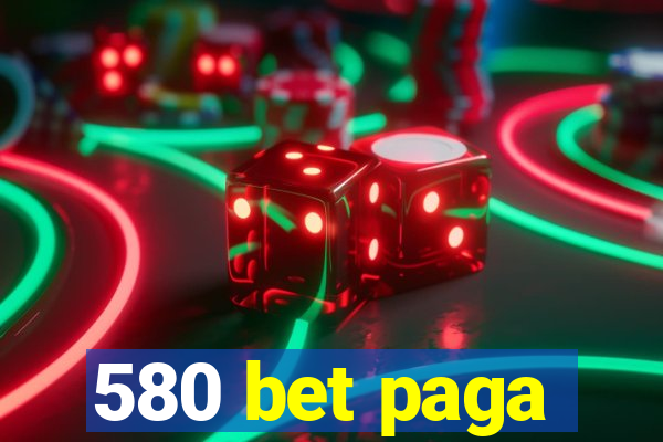 580 bet paga