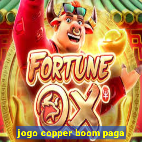 jogo copper boom paga