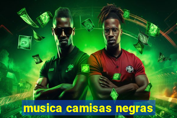 musica camisas negras