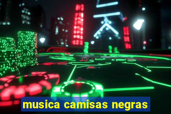 musica camisas negras