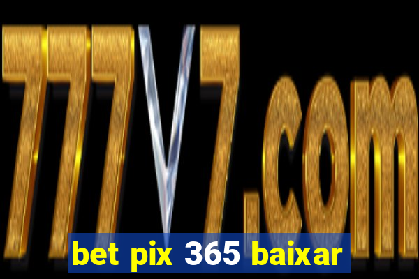 bet pix 365 baixar