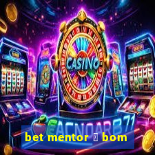 bet mentor 茅 bom