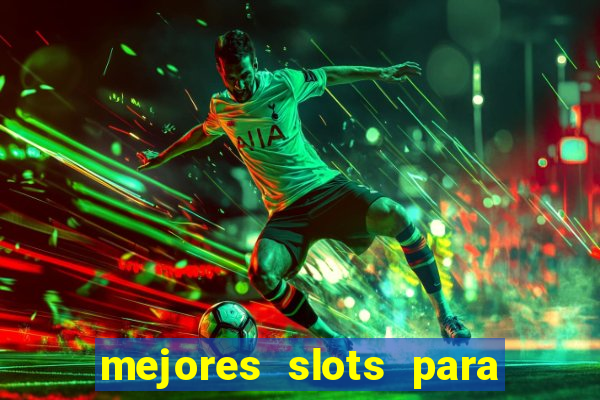 mejores slots para ganar dinero