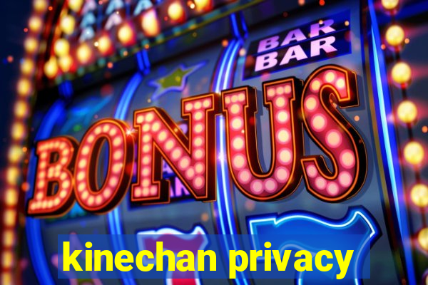 kinechan privacy