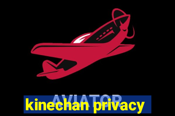 kinechan privacy