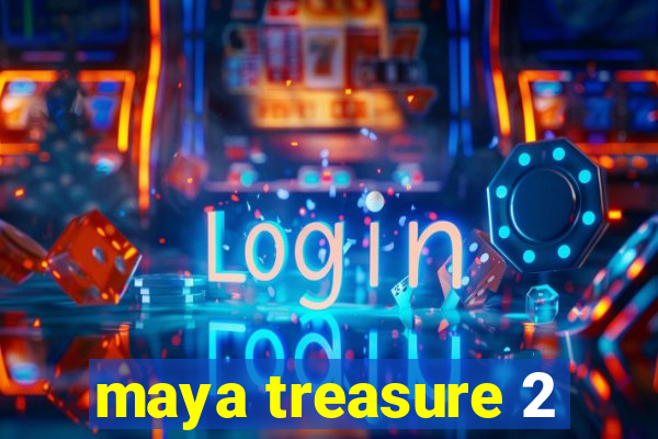 maya treasure 2