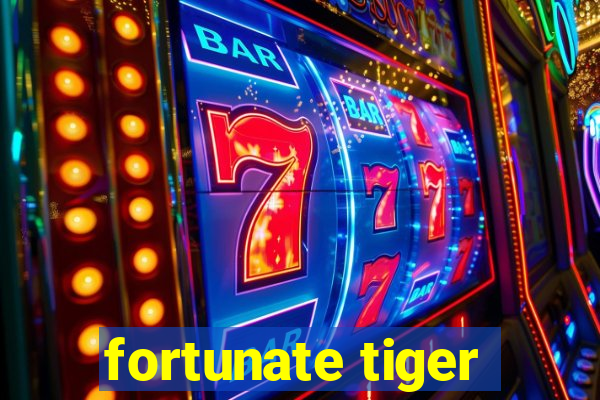 fortunate tiger