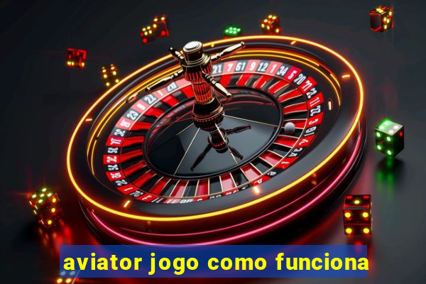 aviator jogo como funciona