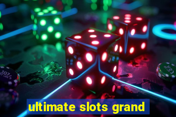 ultimate slots grand