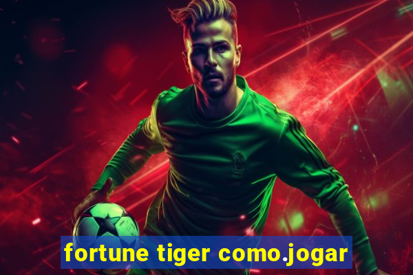 fortune tiger como.jogar