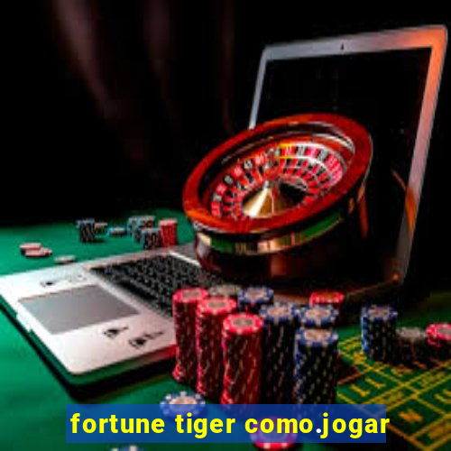 fortune tiger como.jogar