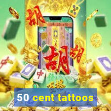 50 cent tattoos