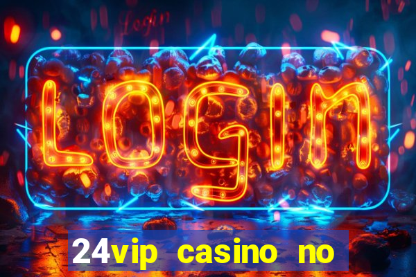 24vip casino no deposit bonus codes 2021