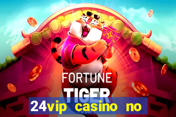 24vip casino no deposit bonus codes 2021