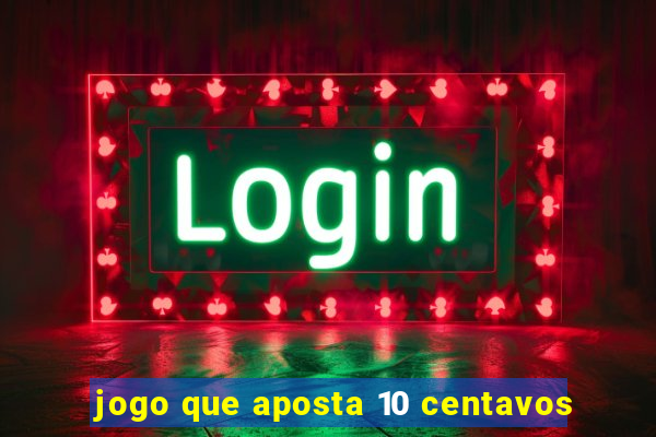 jogo que aposta 10 centavos