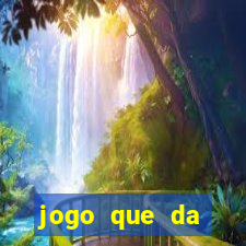 jogo que da dinheiro gratis