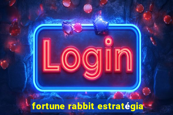 fortune rabbit estratégia