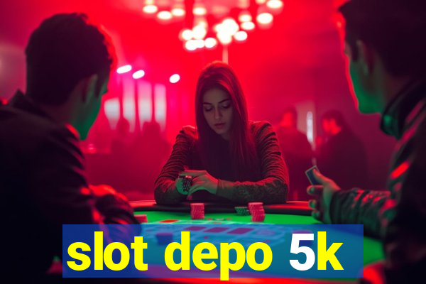 slot depo 5k