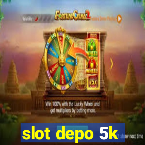 slot depo 5k