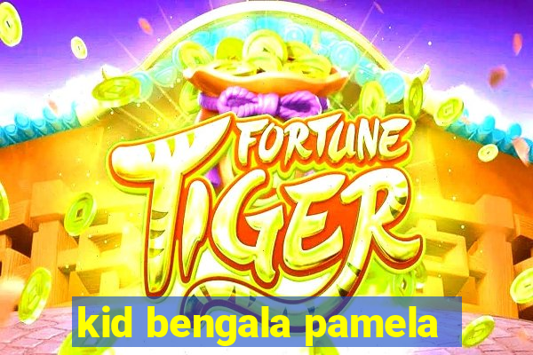 kid bengala pamela