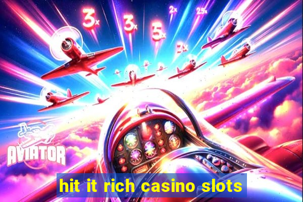 hit it rich casino slots